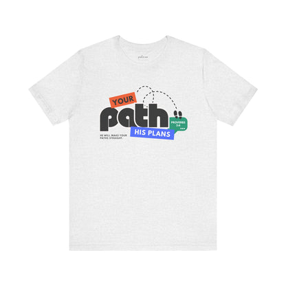 Proverbs 3:6 | Your Path. His Ways Christian Tee