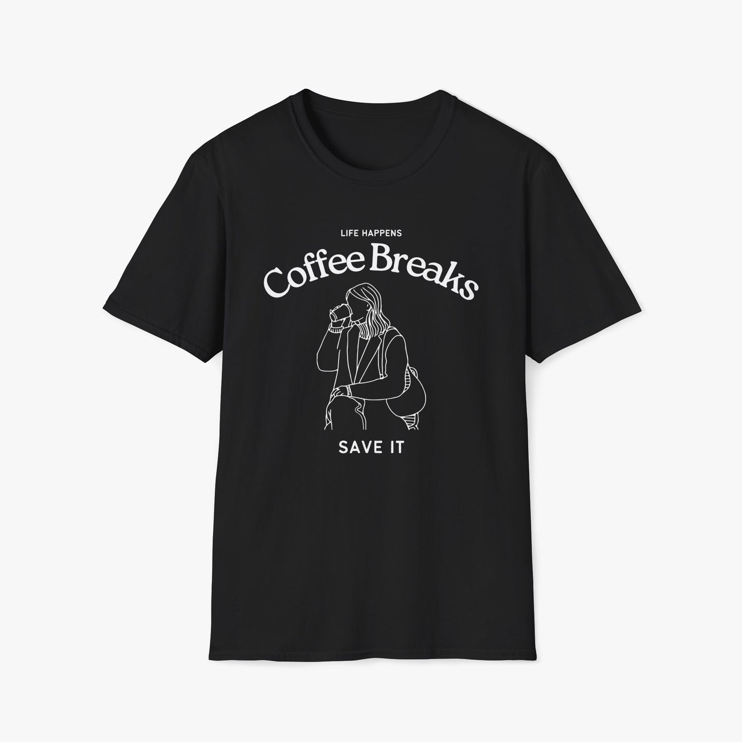 Life Happens, Coffee Breaks Save It