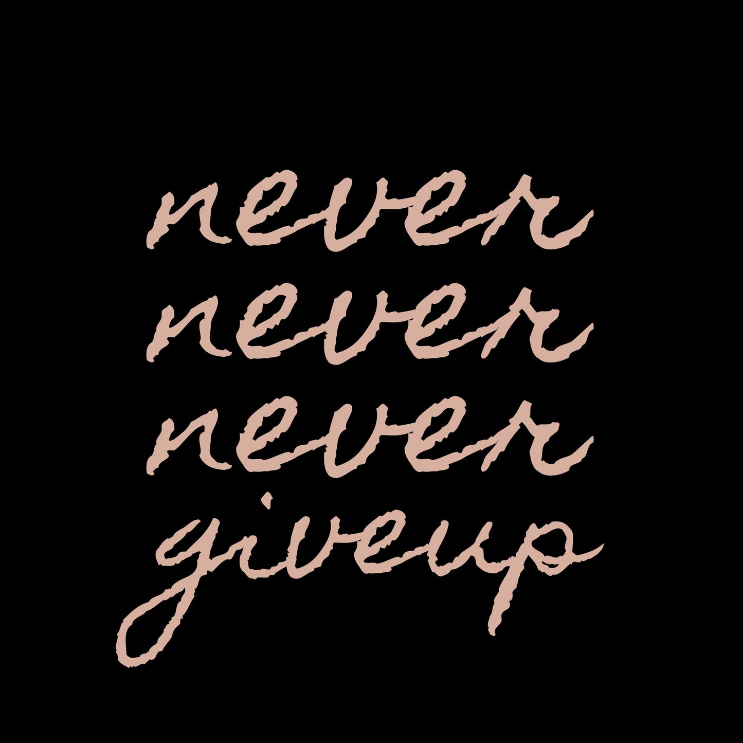 Never Never Never Give Up