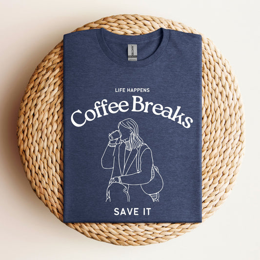 Life Happens, Coffee Breaks Save It