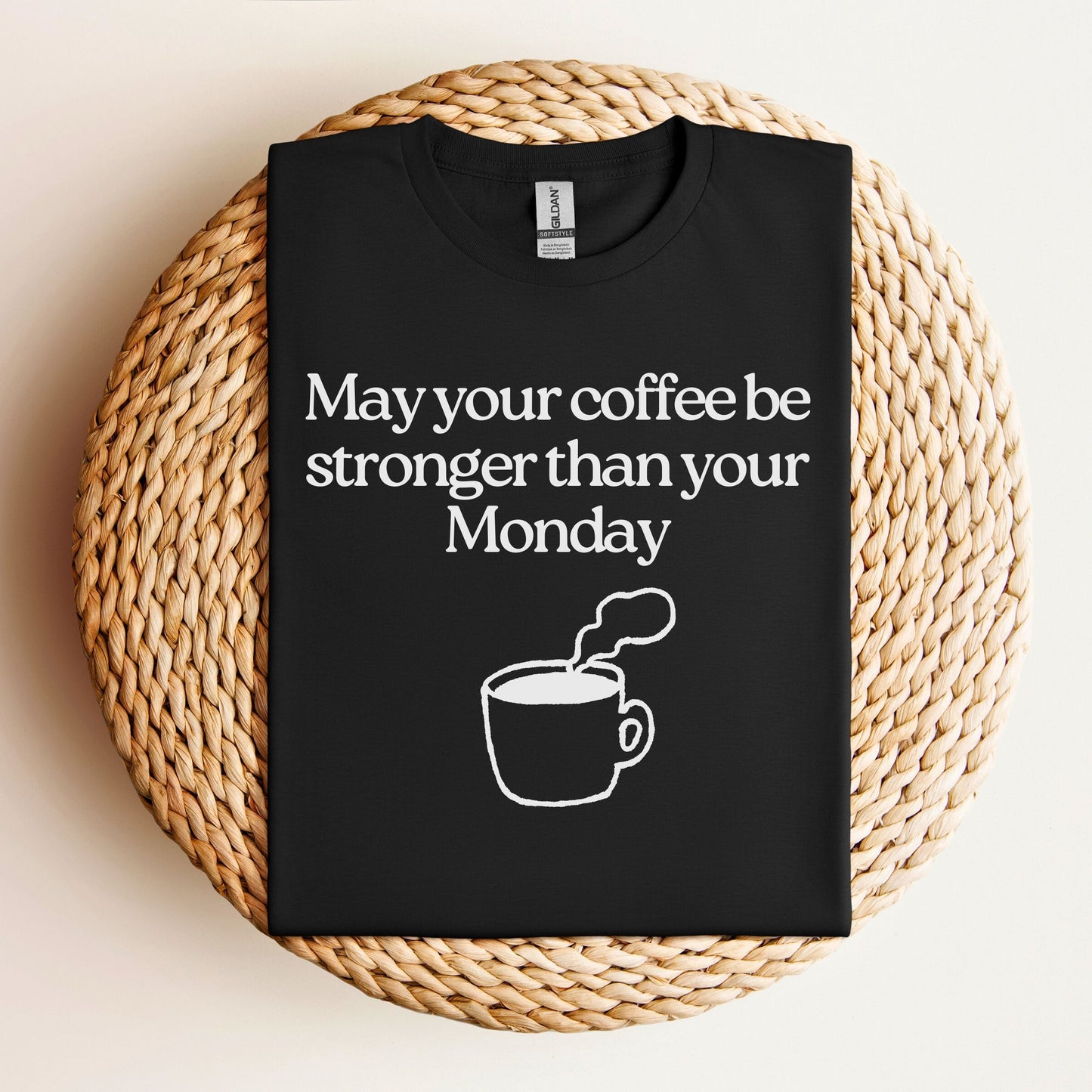 May your coffee be stronger than your Monday