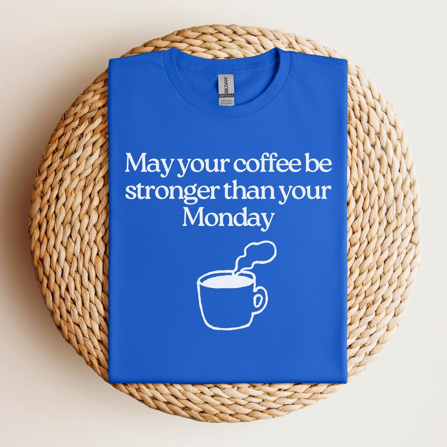 May your coffee be stronger than your Monday