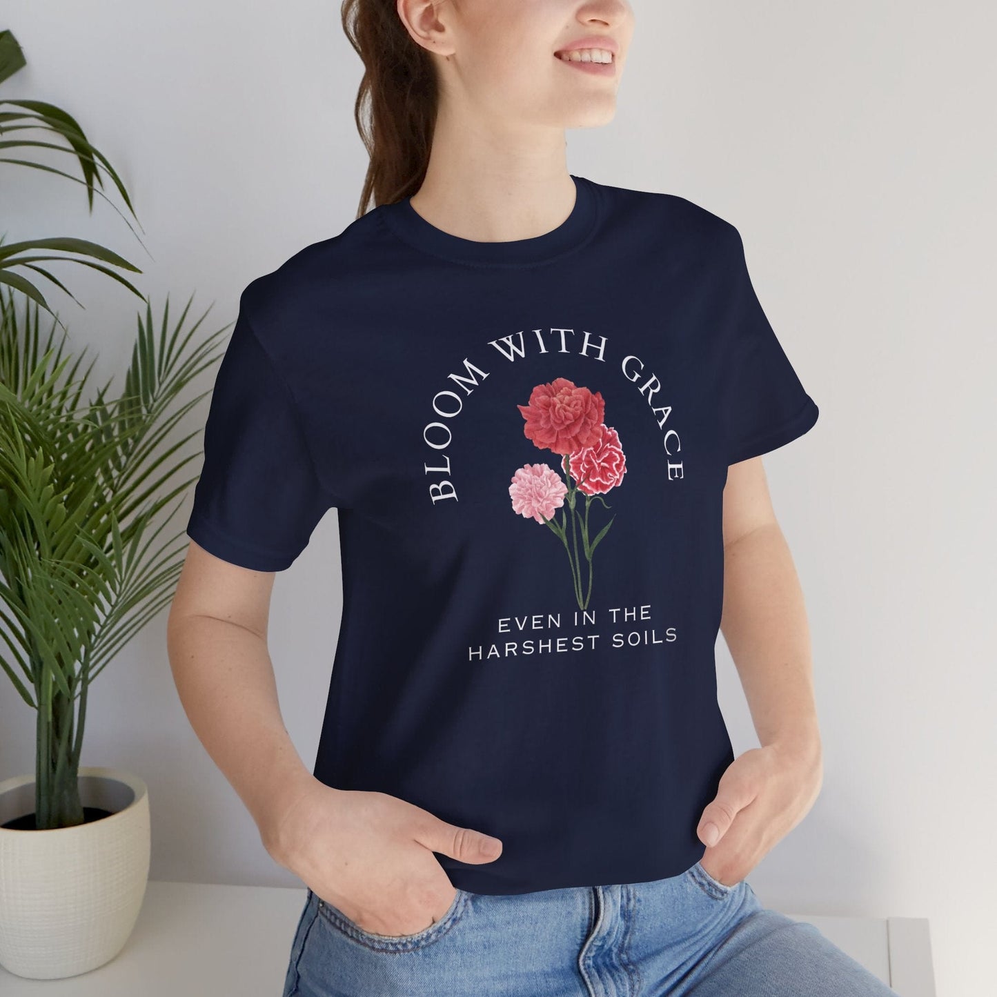 Bloom With Grace Even In The Harshest Soils Soft Breathable Flowers T-Shirt