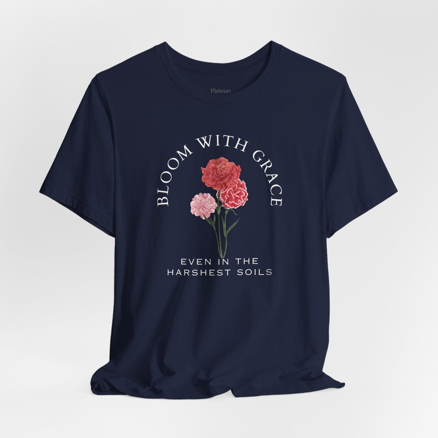 Bloom With Grace Even In The Harshest Soils Soft Breathable Flowers T-Shirt