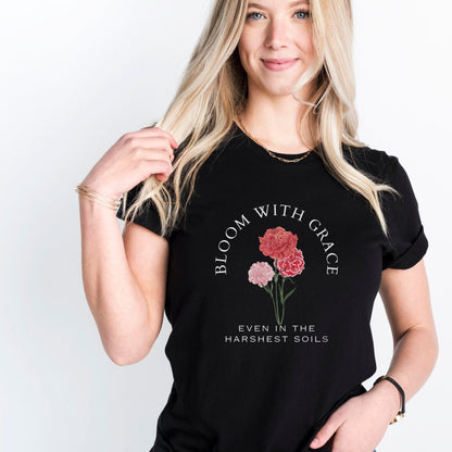 Bloom With Grace Even In The Harshest Soils Soft Breathable Flowers T-Shirt