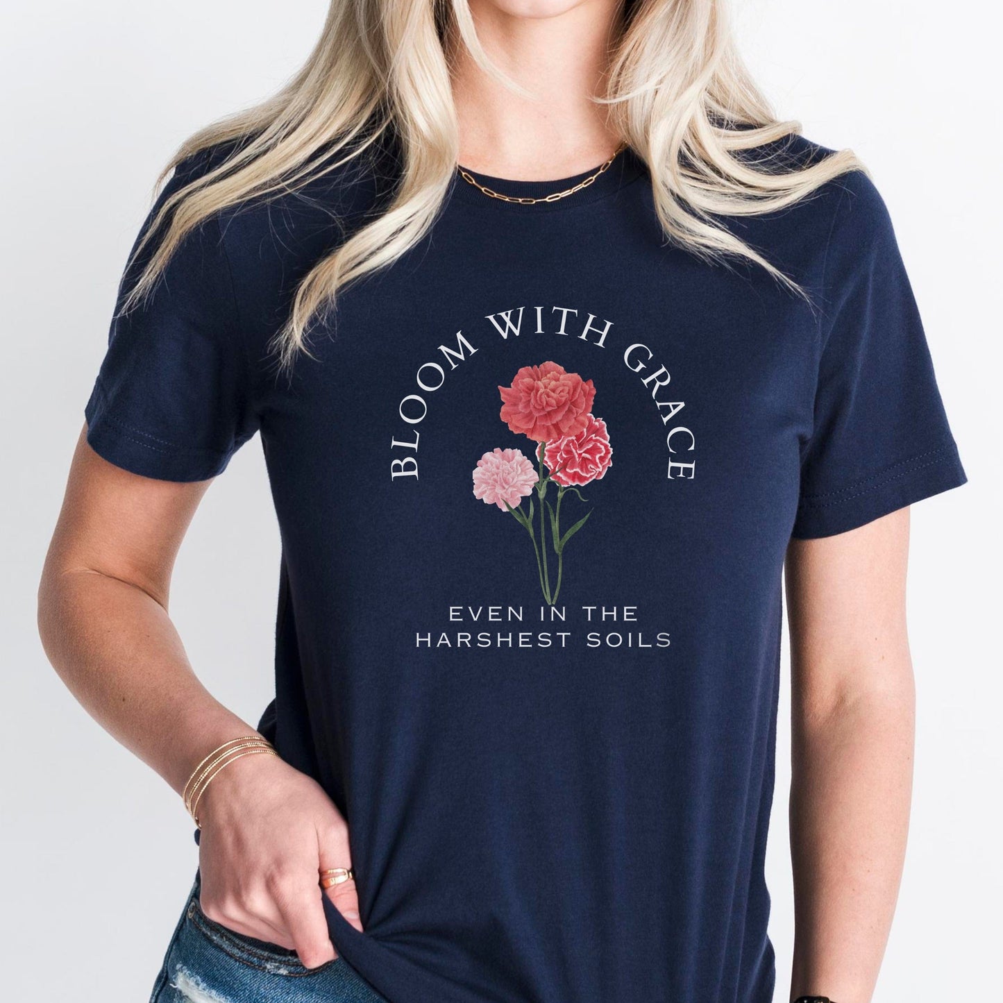 Bloom With Grace Even In The Harshest Soils Soft Breathable Flowers T-Shirt