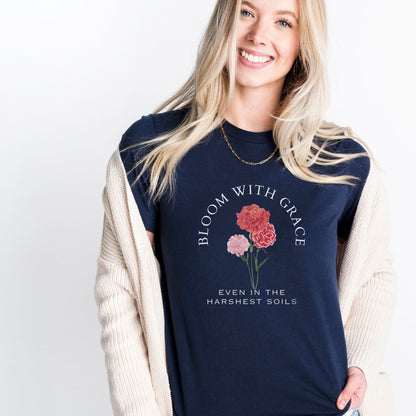 Bloom With Grace Even In The Harshest Soils Soft Breathable Flowers T-Shirt