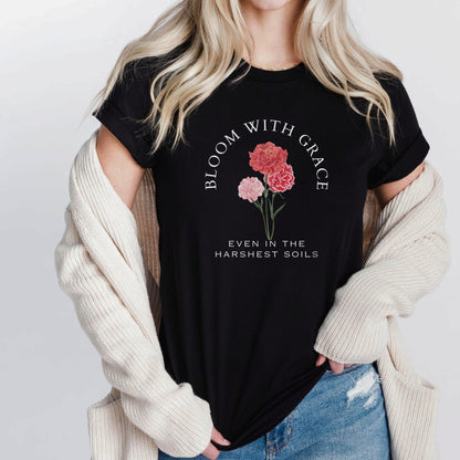 Bloom With Grace Even In The Harshest Soils Soft Breathable Flowers T-Shirt